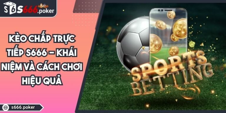 Kèo chấp trực tiếp S666