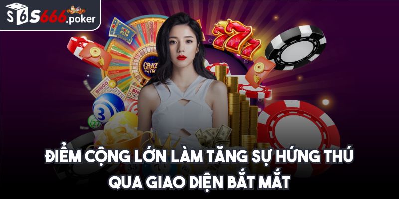 Điểm cộng lớn làm tăng sự hứng thú qua giao diện bắt mắt